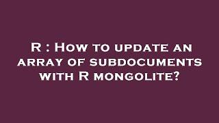 R : How to update an array of subdocuments with R mongolite?