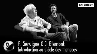 P. Servigne & J. Blamont : Introduction au siècle des menaces [EN DIRECT]