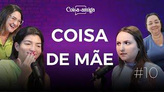 COISA DE MÃE | Coisa de Amiga Podcast #10 (ft. Lara Santana e Janini Paganini)