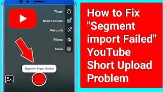 segment import failed youtube shorts problem 2024 || #segments #import #failed