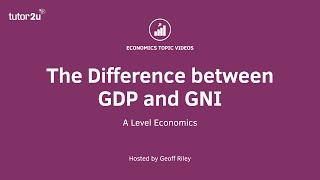 Difference between GDP and GNI I A Level and IB Economics