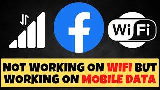 Facebook Not Working On Wifi But Working On Mobile Data