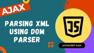 9. Parse the XML Data in JavaScript using DOM Parser and extract data from XML File - AJAX