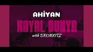 Ahiyan - Hayal Dünya (with DRUMKITZ)