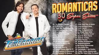 LOS TEMERARIOS 30 ÉXITOS PARA SIEMPRE - LOS TEMERARIOS ROMÁNTICAS PARA ENAMORARSE MÁS