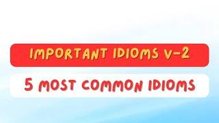  5 most common idioms-  #Learn English  -significant common idioms Part 2.