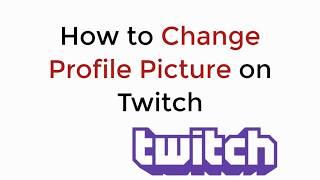 How to Change Profile Picture on Twitch UPDATED