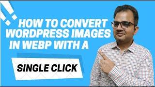 How to Convert All WordPress Images in Webp with a Single click