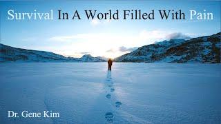 Survival In A World Filled With Pain | Dr. Gene Kim