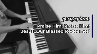 Praise Him! Praise Him! Jesus, Our Blessed Redeemer! // KJ293 Puji Yesus (Piano Instrumental Cover)