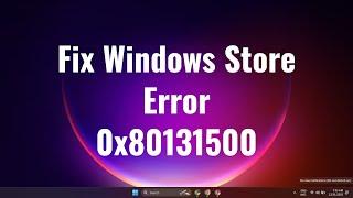 How to Fix Windows Store Error 0x80131500 in Windows 10