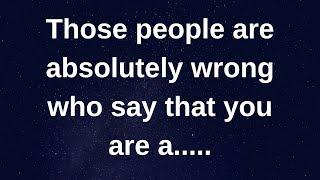 Those people are absolutely wrong who says that..... love messages current thoughts and feelings