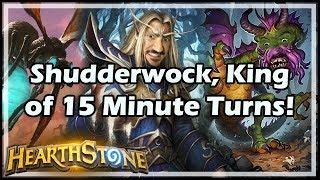 [Hearthstone] Shudderwock, King of 15 Minute Turns!