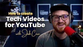 How to Create Tech Videos for YouTube with Josh Cirre