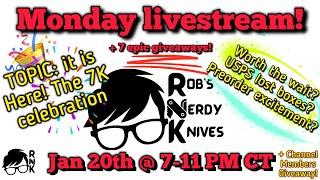 Join the Rob’s Nerdy Knives livestream, Monday, 1-20-25, @ 7 PM CT… the big 7K celebration!