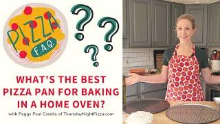 Pizza FAQ: What's the Best Pizza Pan for Baking in a Home Oven?