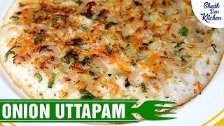 Onion Uttapam | प्याज़ का उत्तपम कैसे बनाये | Healthy Food | Shudh Desi Kitchen