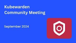 Kubewarden Community Meeting September 2024