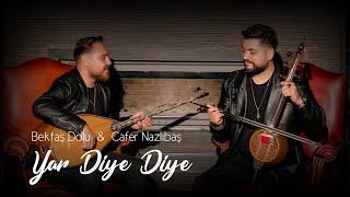 Cafer Nazlıbaş & Bektaş Dolu - Yar Diye Diye