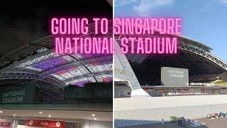 GOING TO SINGAPORE NATIONAL STADIUM