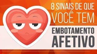 8 SINAIS DE QUE VOCÊ TEM EMBOTAMENTO AFETIVO