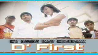 D' First Band - Ku Ingin Kau Kembali (Dilengkapi Lirik)