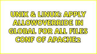 Unix & Linux: Apply AllowOverride in global for all files conf of apache2