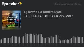 THE BEST OF BUSY SIGNAL 2017 (made with Spreaker)