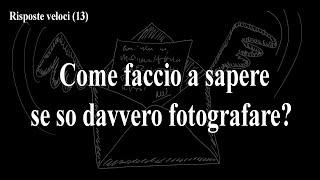 Come faccio a sapere se so davvero fotografare?