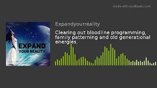 Clearing out bloodline programming, family patterning and old generational energies.