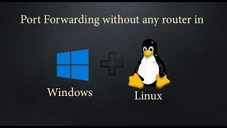 Port forwarding in windows and linux without any router | Step by Step | 2018