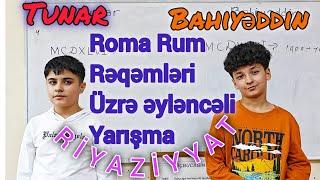 Roma rum rəqəmlərinin onluq say sistemində yazılışı üzrə Tunar və Bahiyəddin arasında yarış #math