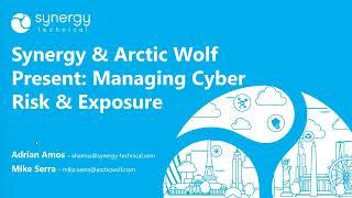 Managing Cyber Risk & Exposure with Synergy Technical & Arctic Wolf