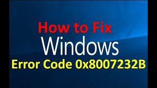 How to Fix Error Code 0x8007232B