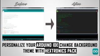 Personalize Your Arduino IDE: Change Background Theme with Hextronics Custom Pack