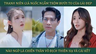 Thanh niên giả ngốc ngắm trộm bưởi to của gái đẹp, nào ngờ là Chiến Thần vô địch thiên hạ và cái kết