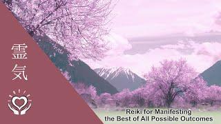 Reiki for Manifesting the Best of All Possible Outcomes | Energy Healing