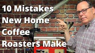 10 Mistakes New Home Coffee Roasters Make