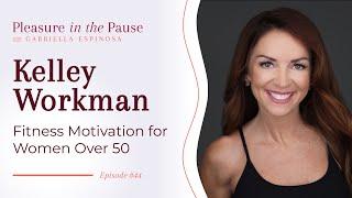 Fitness Motivation for Women Over 50: From Resolution to Lifelong Habit with Kelley Workman