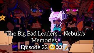 "The Big Bad Leaders..." Nebula's Memories Episode 22 