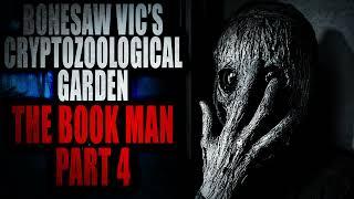 “Bonesaw Vic’s Cryptozoology Garden: The Book Man” (Part 4) | Creepypasta Storytime