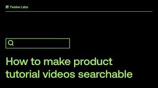 Let users search your product tutorials with Twelve Labs | Multimodal semantic video search
