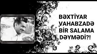 Bəxtiyar Vahabzadə - Bir salama dəymədi?