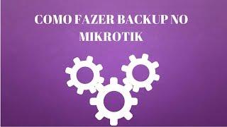 COMO FAZER BACKUP NO MIKROTIK