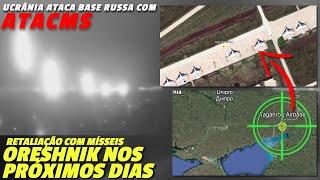 Ucrânia ataca base aérea na Rússia com ATACMS: Retaliação com mísseis ORESHNIK nos próximos dias?