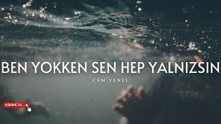 Cem Yenel - Ben Yokken Sen Hep Yalnızsın (Sözleri) | Yağmurları yağdırdım üzerine...