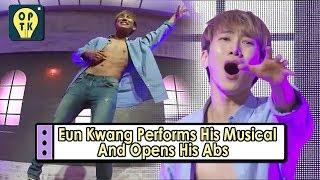 [Oppa Thinking - BTOB] Eun Kwang Opens His Abs And Performs His Musical 20170807