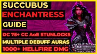 PF: WOTR ENHANCED - SUCCUBUS ENCHANTRESS Build - 75+ DC STUNLOCK CCs,1K+ HELLFIRE DMG & DEBUFF AURAS