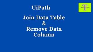 UiPath Tutorial | Join Data Tables | Remove Data Table Column