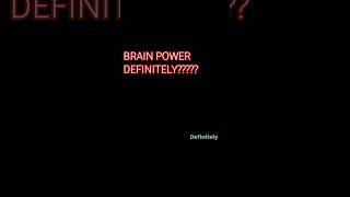 BRAIN POWER DEFINITELY #brainpower